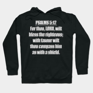 Psalms 5:12 "For thou, LORD, wilt bless the righteous; with favour wilt thou compass him as with a shield." King James Version (KJV) Hoodie